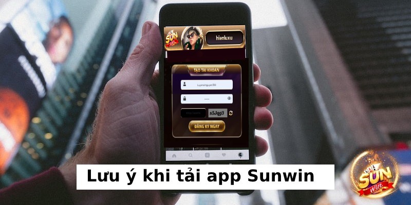 Lưu ý khi tải app Sunwin